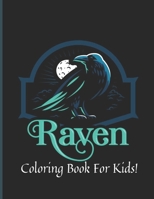 Raven Coloring Book For Kids: Raven Coloring Book for the love of Ravens and birds of a feather. Landscapes and portrait pages of various designs. Includes and simple raven themed coloring pages. B098GT2FM5 Book Cover