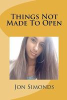 Things Not Made to Open 1450570623 Book Cover