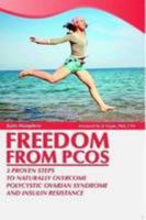 Freedom from PCOS: 3 Proven Steps to Naturally Overcome Polycystic Ovarian Syndrome and Insulin Resistance 0557557267 Book Cover
