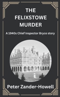 The Felixstowe Murder: A 1940s Chief Inspector Bryce story B0B2TSGVMK Book Cover