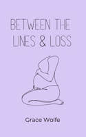 Between the Lines & Loss: Poetry & Prose B0C47RYRQD Book Cover