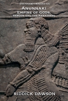 Anunnaki Empire of Gods, Sargon and the Akkadians (Anunnaki Origins) B0GSGWKL4L Book Cover