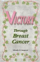 Victory Through Breast Cancer 0967123607 Book Cover