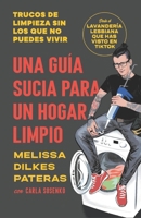 Una Guía Sucia Para un Hogar Limpio: Trucos De Limpieza Sin Los Que No Puedes Vivir 3332336916 Book Cover