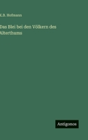 Das Blei bei den Völkern des Alterthums 3563901201 Book Cover
