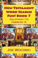 New Testament Word Search Fun! Book 7: Galatians I to Hebrews IX (Bible Word Search Books – New Testament) (Volume 7) 1511746459 Book Cover
