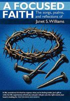 A Focused Faith: The Songs, Psalms, and Reflections of 1449708692 Book Cover