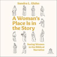 A Woman's Place Is in the Story: Seeing Women in the Biblical Narrative 1514011077 Book Cover