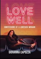 Love Well: Confessions Of A Lovesick Woman 1778011144 Book Cover