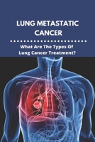 Lung Metastatic Cancer: What Are The Types Of Lung Cancer Treatment?: Stage 3 Lung Cancer B092P62NLV Book Cover