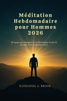 Méditation Hebdomadaire pour Hommes 2026: 52 leçons qui changent la vie Développer la foi, le courage et le leadership pieux (French Edition) B0FPXK1STF Book Cover