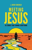 Meeting Jesus : 10 Stories That Change Everything 1632968398 Book Cover