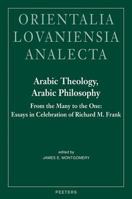 Arabic Theology, Arabic Philosophy: From the Many to the One: Essays in Celebration of Richard M. Frank 9042917784 Book Cover