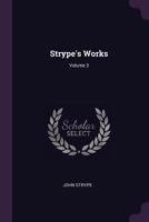 Strype's Works, Volume 3 - Primary Source Edition 1022267256 Book Cover