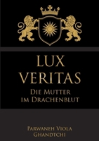 Lux Veritas - Die Mutter im Drachenblut: Ein Sachbuch über Wahrheit, Mutterschaft und Kinderschutz (German Edition) 3695131578 Book Cover