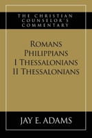 Romans, Philippians, I & II Thessalonians : The Christian Counselor's Commentary 197044505X Book Cover