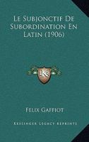 Le Subjonctif De Subordination En Latin (1906) 127490417X Book Cover