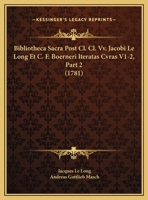 Bibliotheca Sacra Post Cl. Cl. Vv. Jacobi Le Long Et C. F. Boerneri Iteratas Cvras V1-2, Part 2 (1781) 1168133610 Book Cover