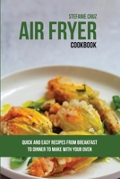 Air Fryer Cookbook: Quick and Easy Recipes from Breakfast to Dinner to Make with Your Oven 180141159X Book Cover