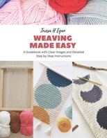 Weaving Made Easy: A Guidebook with Clear Images and Detailed Step by Step Instructions B0CFZH17P1 Book Cover