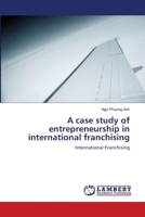 A case study of entrepreneurship in international franchising: International Franchising 365917551X Book Cover