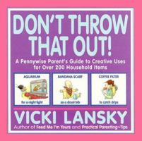 Don't Throw That Out!: A Pennywise Parent's Guide to Creative Uses for over 200 Household Items (Family & Childcare) 091677340X Book Cover