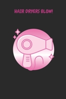 HAIRDRYERS BLOW!: JOURNAL / NOTEBOOK 1712310925 Book Cover