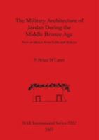 The Military Architecture of Jordan During the Middle Bronze Age: New Evidence from Pella and Rukeis 1841715670 Book Cover