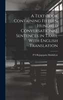 A Text-Book Containing Fifteen Hundred Conversational Sentences in Tamil With English Translation 1015862632 Book Cover