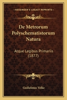 De Metrorum Polyschematistorum Natura: Atque Legibus Primariis (1877) 1160404976 Book Cover