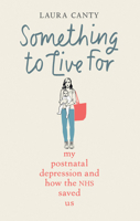 Something to Live For: My Post Natal Depression and the NHS Unit that Saved Us 1913183653 Book Cover
