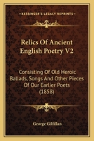 Relics Of Ancient English Poetry V2: Consisting Of Old Heroic Ballads, Songs, And Other Pieces Of Our Earlier Poets 0548724997 Book Cover