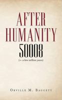 After Humanity 50008: (+- a few million years) 1440119244 Book Cover