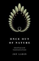 Once Out of Nature: Essays on the Transformation of Gender, 2008-2021 0892555866 Book Cover
