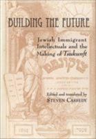 Building the Future: Jewish Immigrant Intellectuals and the Making of Tsukunft 0841913722 Book Cover