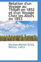 Relation d'un Voyage au Thibet en 1852 et d'un Voyage Chez les Abors en 1853 1017897999 Book Cover