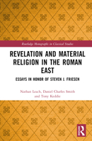 Revelation and Material Religion in the Roman East: Essays in Honor of Steven J. Friesen 1032382678 Book Cover