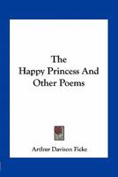 The Happy Princess: And Other Poems 1163708887 Book Cover