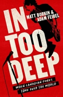 In Too Deep: When Canadian Punks Took Over the World 1487012683 Book Cover