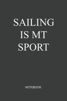 Sailing Is My Sport Notebook: Blank Lined Journal / Notebook 6x9 120-Page - Medium lined 1676781110 Book Cover