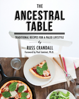 The Ancestral Table: Traditional Recipes for a Paleo Lifestyle 1628600055 Book Cover