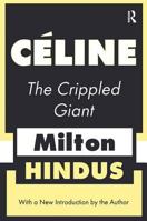 The CRIPPLED GIANT: A Literary Relationship with Louis-Ferdinand Celine. New and expanded ed., with Selections from the Celine-Hindus Correspondence 0874513677 Book Cover
