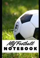 MY FOOTBALL NOTEBOOK: Training - Diet - Nutrition - Football matches - Physical preparation - Sleeping - Organizer - Notebook - Workout planner - Competition 1710689978 Book Cover