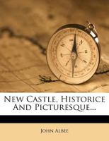 New Castle: Historic And Picturesque 1274728010 Book Cover