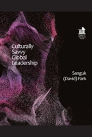 Culturally Savvy Global Leadership: A Phenomenological Study of Asian Global Leaders (Regnum Mini Book Series) B0FR27CYN9 Book Cover