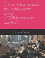 apprenez Unity 2021 et le C# et réalisez votre premier jeu vidéo(impression couleur) B096TJDHK9 Book Cover