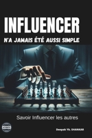 INFLUENCER n'a jamais été aussi simple: savoir INFUENCER les autres B0CCCKQBMS Book Cover