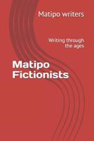 Matipo Fictionists: Writing through the ages 1082103500 Book Cover