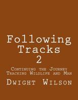 Following Tracks 2: Continuing the Journey Tracking Wildlife and Man 1503112306 Book Cover