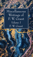 Miscellaneous Writings of F. W. Grant, Volume 1 1725275716 Book Cover